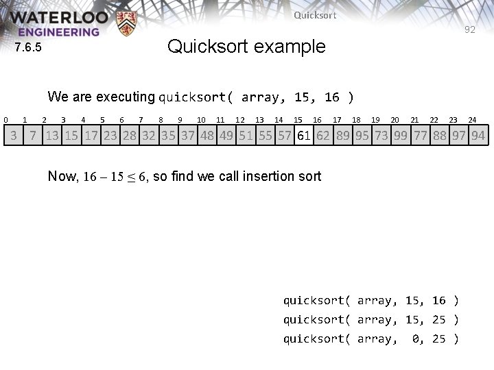 Quicksort 92 Quicksort example 7. 6. 5 We are executing quicksort( array, 15, 16 Quicksort 92 Quicksort example 7. 6. 5 We are executing quicksort( array, 15, 16