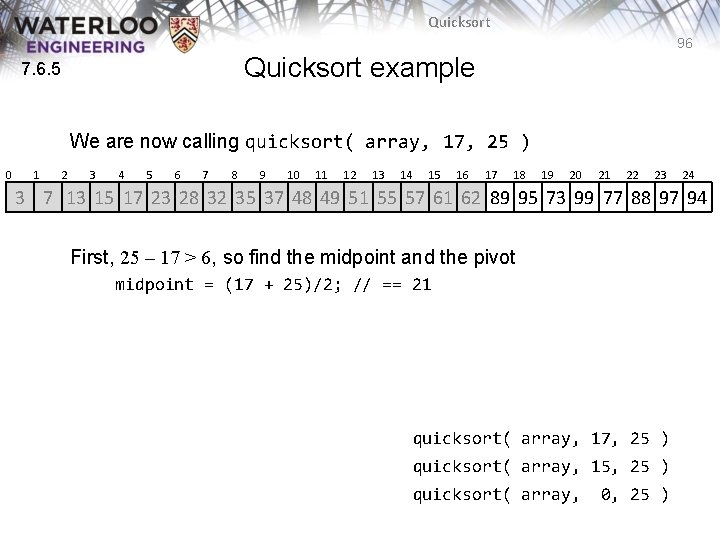 Quicksort 96 Quicksort example 7. 6. 5 We are now calling quicksort( array, 17, Quicksort 96 Quicksort example 7. 6. 5 We are now calling quicksort( array, 17,