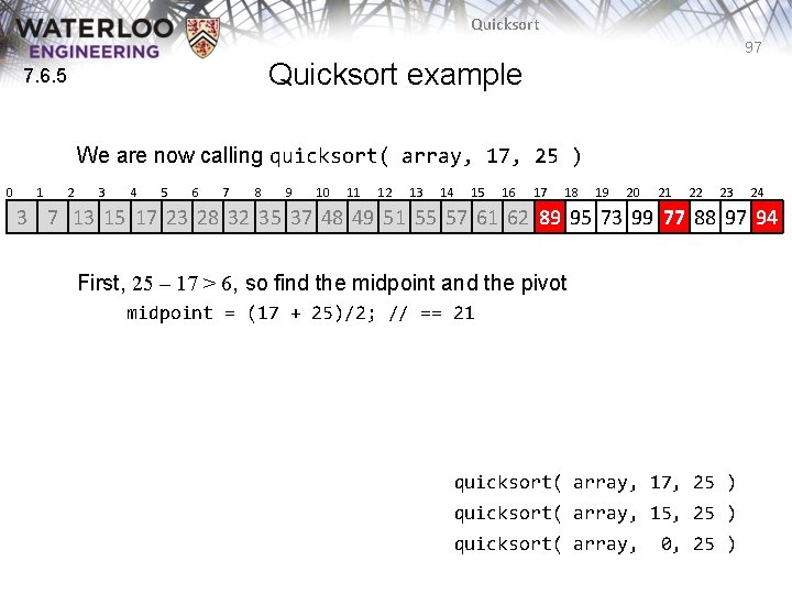 Quicksort 97 Quicksort example 7. 6. 5 We are now calling quicksort( array, 17, Quicksort 97 Quicksort example 7. 6. 5 We are now calling quicksort( array, 17,