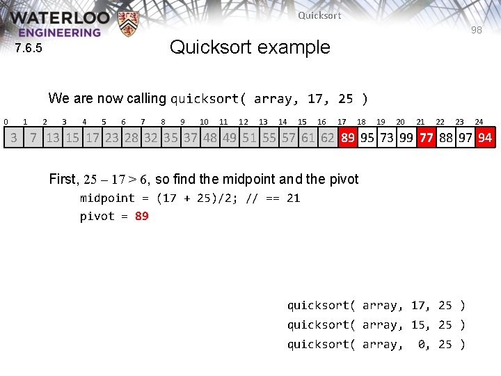 Quicksort 98 Quicksort example 7. 6. 5 We are now calling quicksort( array, 17, Quicksort 98 Quicksort example 7. 6. 5 We are now calling quicksort( array, 17,