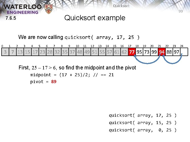 Quicksort 99 Quicksort example 7. 6. 5 We are now calling quicksort( array, 17, Quicksort 99 Quicksort example 7. 6. 5 We are now calling quicksort( array, 17,