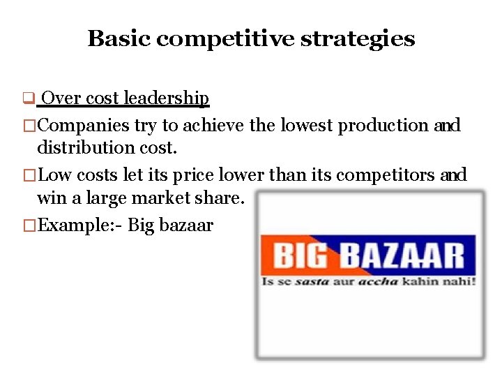 Basic competitive strategies Over cost leadership �Companies try to achieve the lowest production and