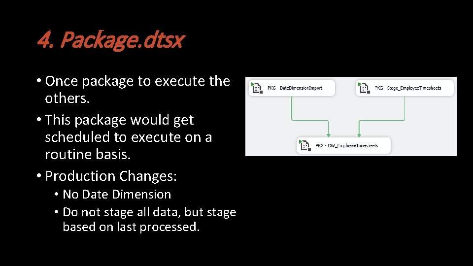 4. Package. dtsx • Once package to execute the others. • This package would