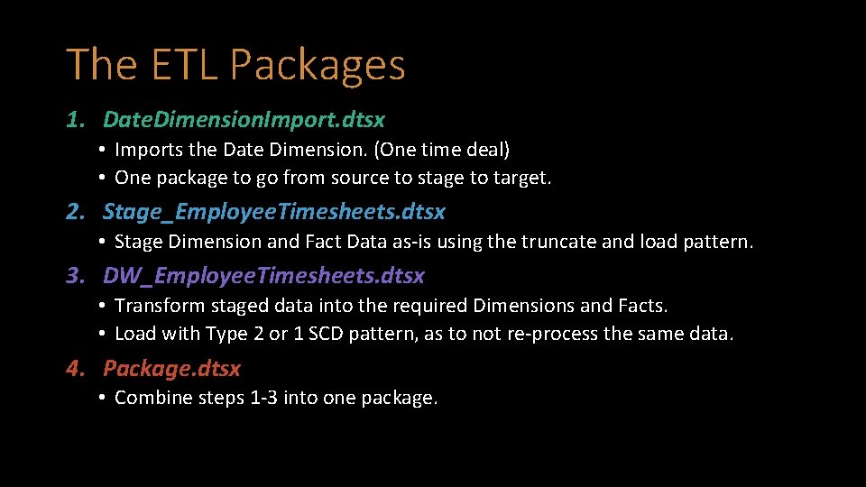 The ETL Packages 1. Date. Dimension. Import. dtsx • Imports the Date Dimension. (One