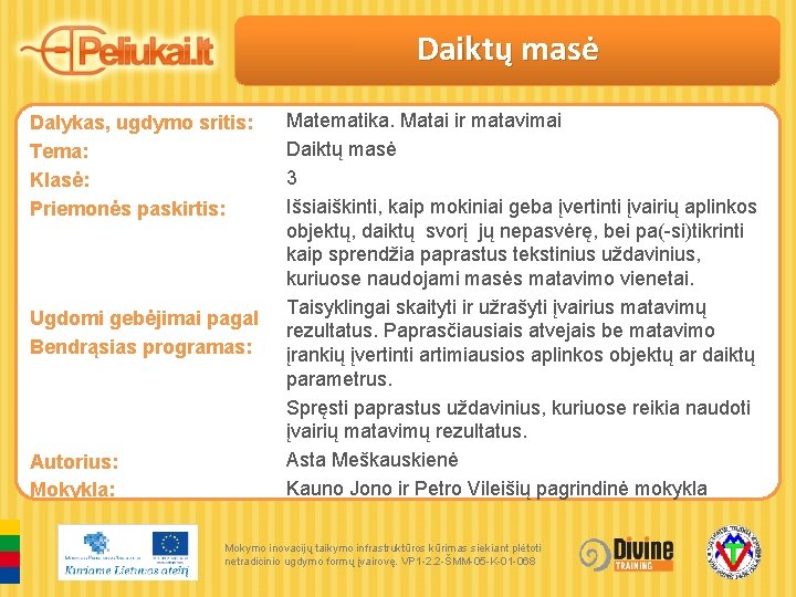 Daiktų masė Dalykas, ugdymo sritis: Tema: Klasė: Priemonės paskirtis: Ugdomi gebėjimai pagal Bendrąsias programas: