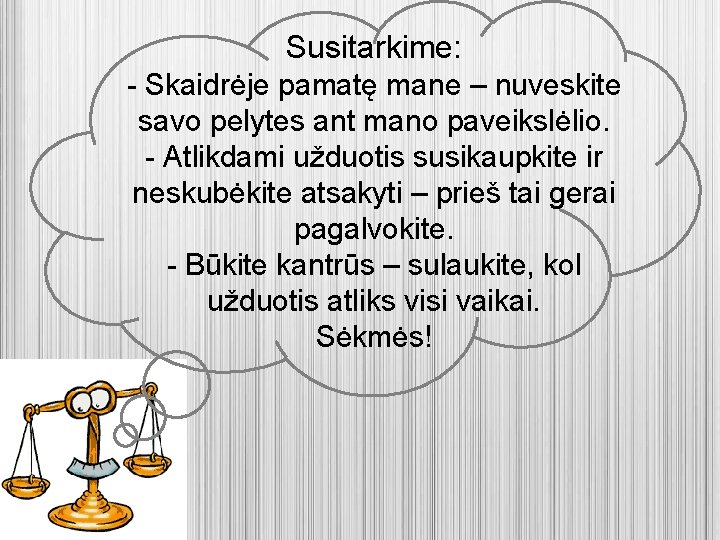 Susitarkime: - Skaidrėje pamatę mane – nuveskite savo pelytes ant mano paveikslėlio. - Atlikdami