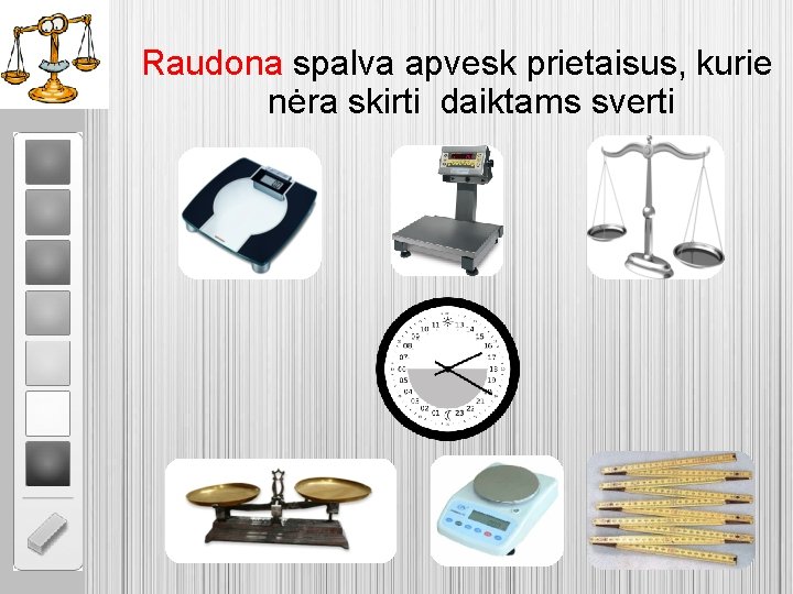 Raudona spalva apvesk prietaisus, kurie nėra skirti daiktams sverti 