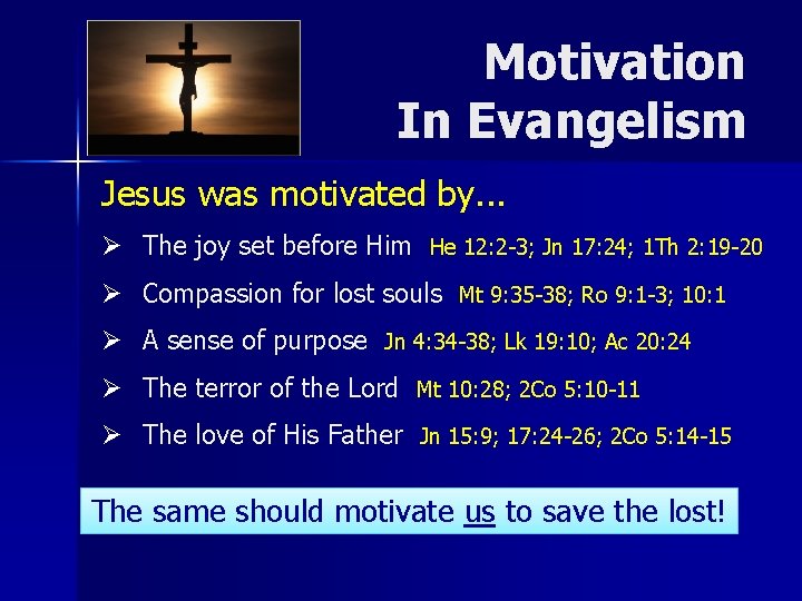 Motivation In Evangelism Jesus was motivated by. . . Ø The joy set before