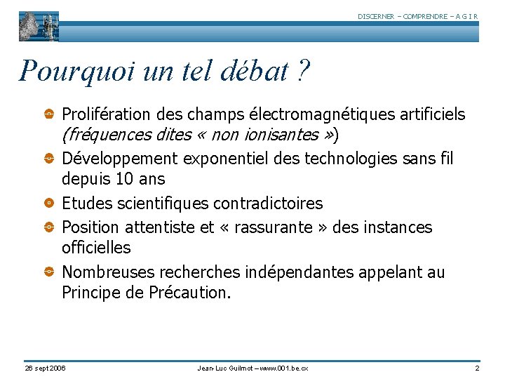 DISCERNER – COMPRENDRE – A G I R Pourquoi un tel débat ? Prolifération