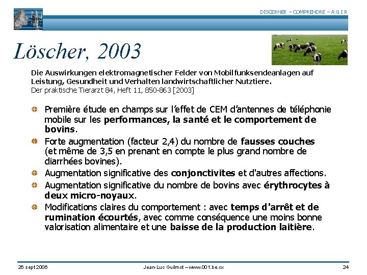 DISCERNER – COMPRENDRE – A G I R Löscher, 2003 Die Auswirkungen elektromagnetischer Felder