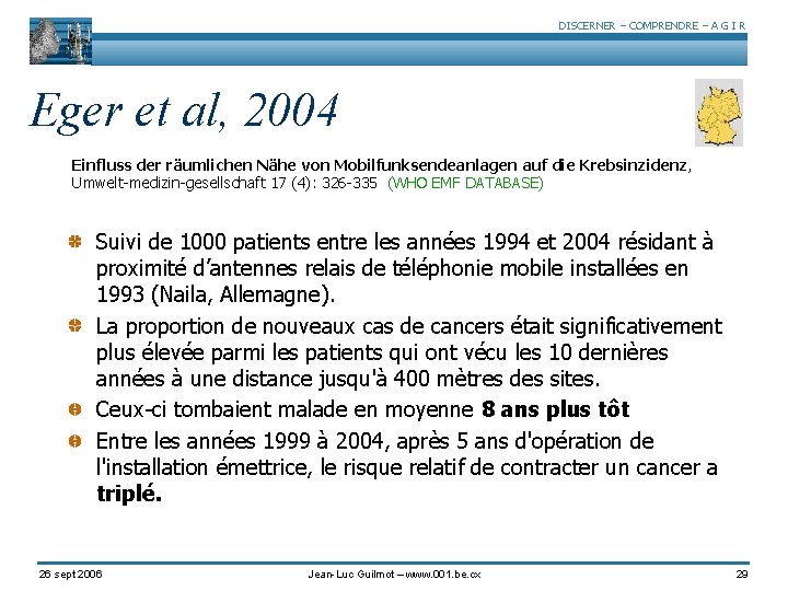 DISCERNER – COMPRENDRE – A G I R Eger et al, 2004 Einfluss der