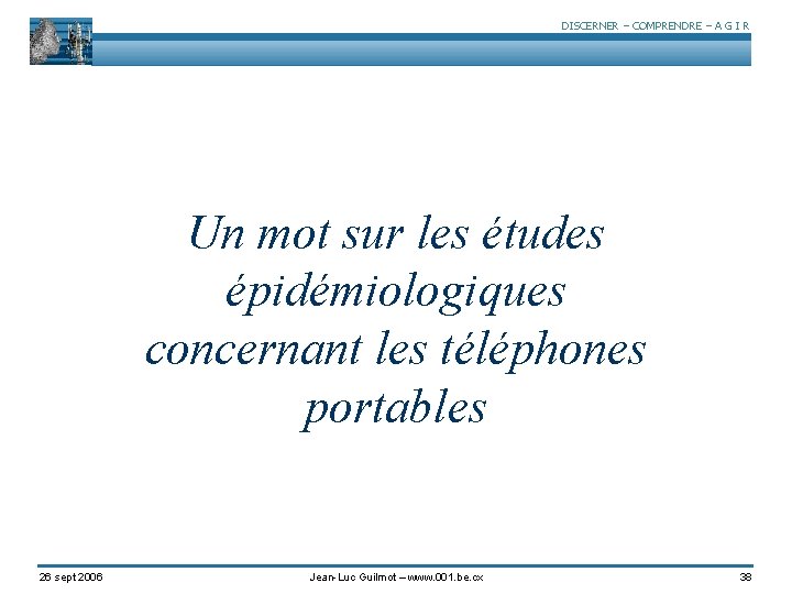 DISCERNER – COMPRENDRE – A G I R Un mot sur les études épidémiologiques