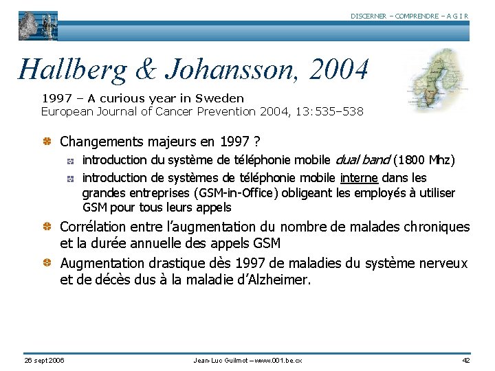 DISCERNER – COMPRENDRE – A G I R Hallberg & Johansson, 2004 1997 –