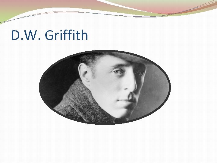 D. W. Griffith D. W. Griffith