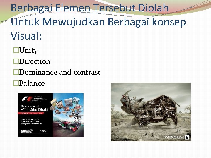 Berbagai Elemen Tersebut Diolah Untuk Mewujudkan Berbagai konsep Visual: �Unity �Direction �Dominance and contrast