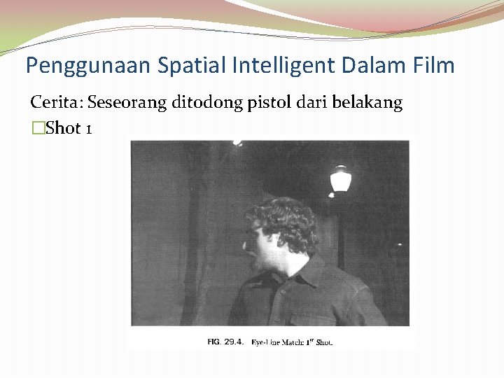 Penggunaan Spatial Intelligent Dalam Film Cerita: Seseorang ditodong pistol dari belakang �Shot 1 