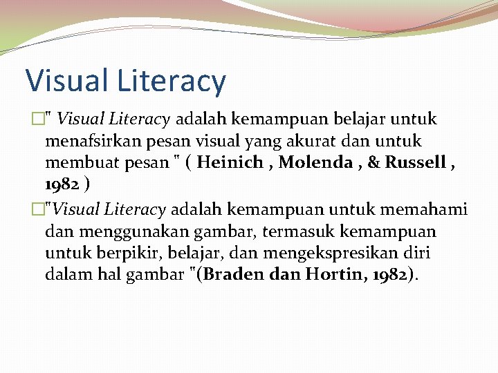Visual Literacy �" Visual Literacy adalah kemampuan belajar untuk menafsirkan pesan visual yang akurat