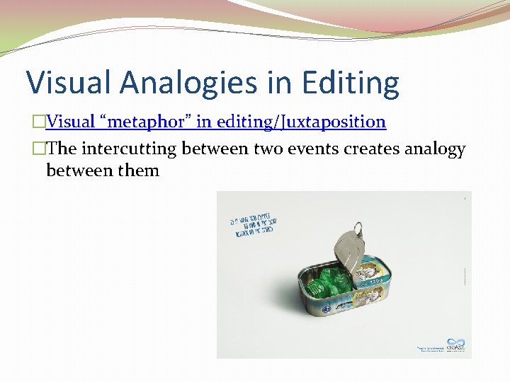 Visual Analogies in Editing �Visual “metaphor” in editing/Juxtaposition �The intercutting between two events creates