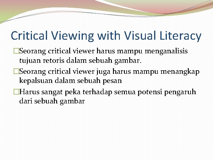 Critical Viewing with Visual Literacy �Seorang critical viewer harus mampu menganalisis tujuan retoris dalam