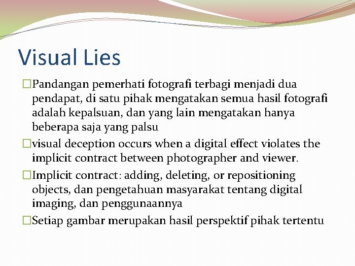 Visual Lies �Pandangan pemerhati fotografi terbagi menjadi dua pendapat, di satu pihak mengatakan semua