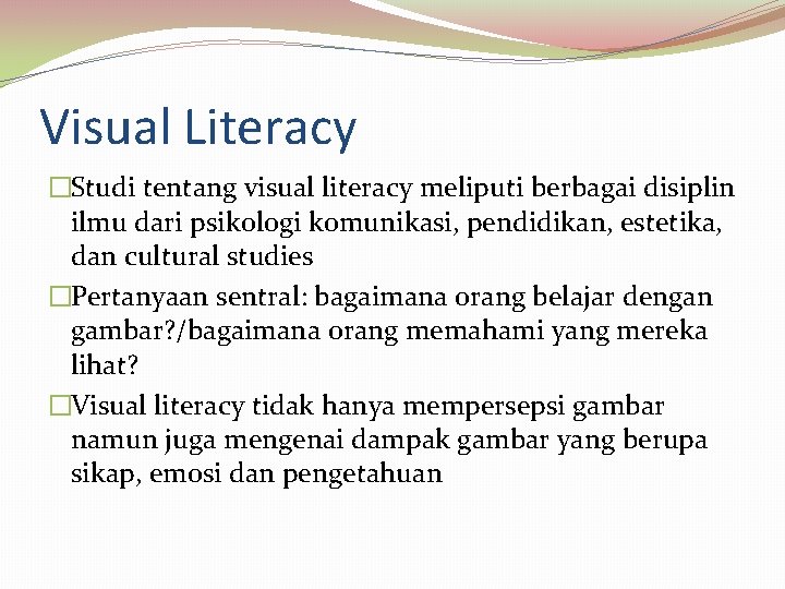 Visual Literacy �Studi tentang visual literacy meliputi berbagai disiplin ilmu dari psikologi komunikasi, pendidikan,