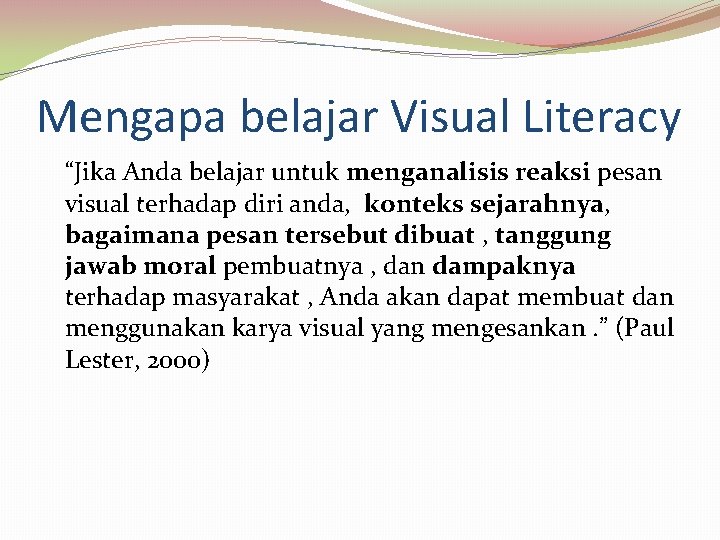 Mengapa belajar Visual Literacy “Jika Anda belajar untuk menganalisis reaksi pesan visual terhadap diri