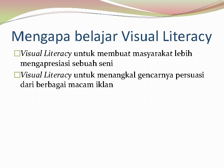 Mengapa belajar Visual Literacy �Visual Literacy untuk membuat masyarakat lebih mengapresiasi sebuah seni �Visual Mengapa belajar Visual Literacy �Visual Literacy untuk membuat masyarakat lebih mengapresiasi sebuah seni �Visual