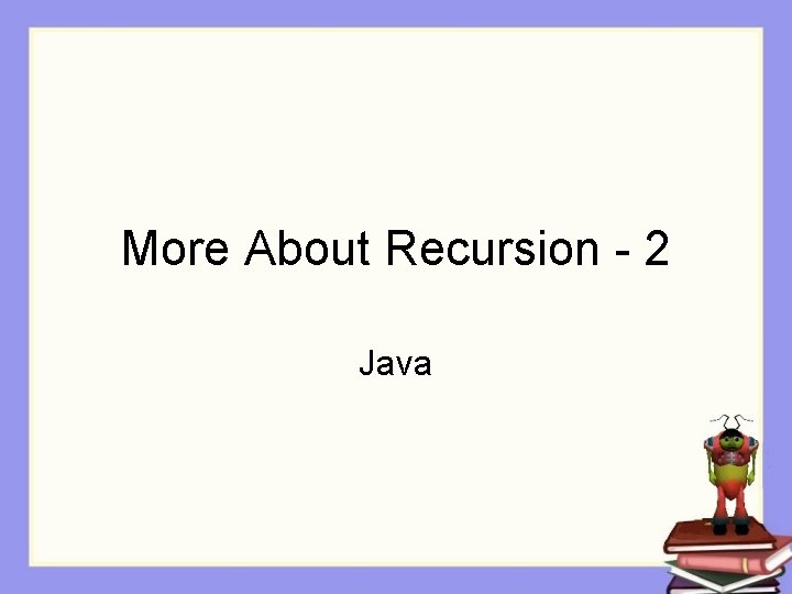 More About Recursion - 2 Java 