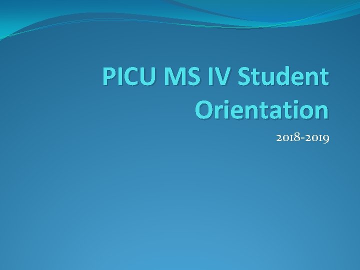 PICU MS IV Student Orientation 2018 -2019 