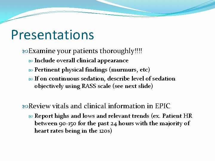 Presentations Examine your patients thoroughly!!!! Include overall clinical appearance Pertinent physical findings (murmurs, etc)