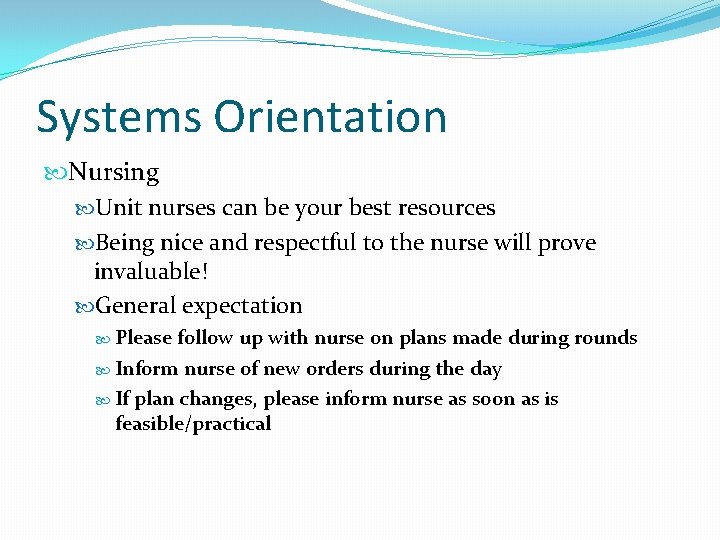 Systems Orientation Nursing Unit nurses can be your best resources Being nice and respectful