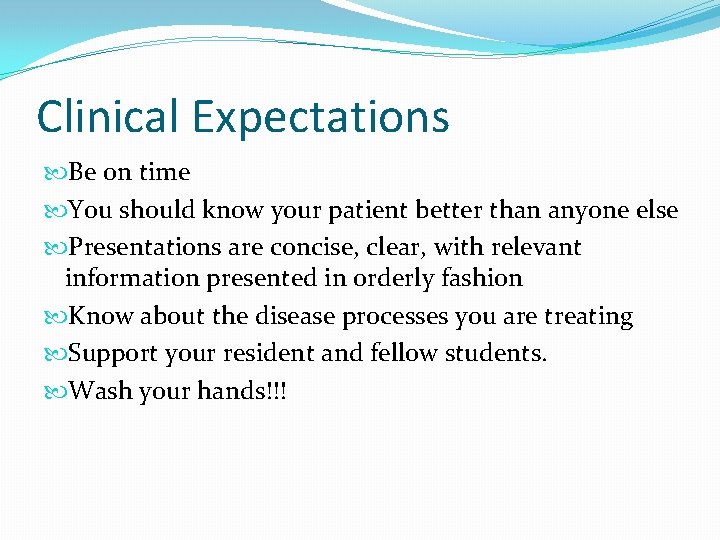 Clinical Expectations Be on time You should know your patient better than anyone else