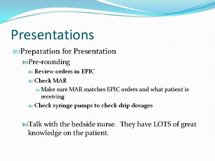 Presentations Preparation for Presentation Pre-rounding Review orders in EPIC Check MAR Make sure MAR