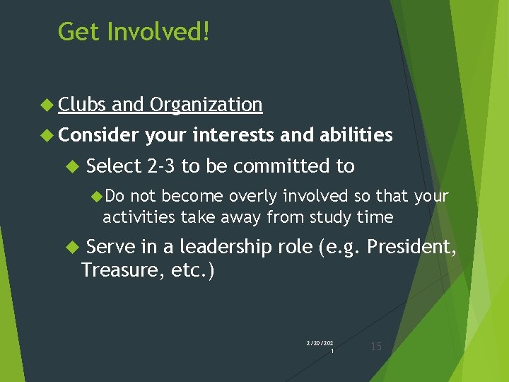 Get Involved! Clubs and Organization Consider your interests and abilities Select 2 -3 to Get Involved! Clubs and Organization Consider your interests and abilities Select 2 -3 to