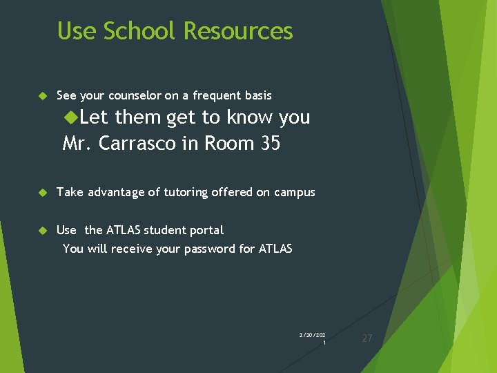 Use School Resources See your counselor on a frequent basis Let them get to Use School Resources See your counselor on a frequent basis Let them get to