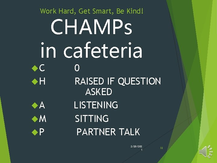 Work Hard, Get Smart, Be Kind! CHAMPs in cafeteria C H A M P Work Hard, Get Smart, Be Kind! CHAMPs in cafeteria C H A M P