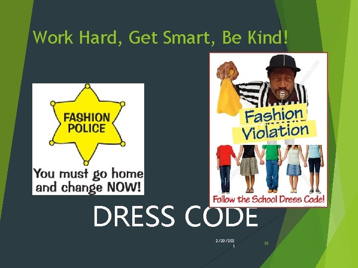 Work Hard, Get Smart, Be Kind! DRESS CODE 2/20/202 1 36 Work Hard, Get Smart, Be Kind! DRESS CODE 2/20/202 1 36