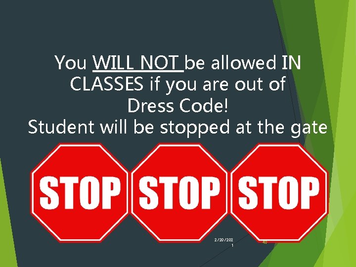 You WILL NOT be allowed IN CLASSES if you are out of Dress Code! You WILL NOT be allowed IN CLASSES if you are out of Dress Code!