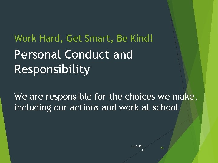 Work Hard, Get Smart, Be Kind! Personal Conduct and Responsibility We are responsible for Work Hard, Get Smart, Be Kind! Personal Conduct and Responsibility We are responsible for