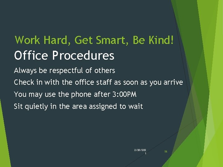 Work Hard, Get Smart, Be Kind! Office Procedures Always be respectful of others Check Work Hard, Get Smart, Be Kind! Office Procedures Always be respectful of others Check