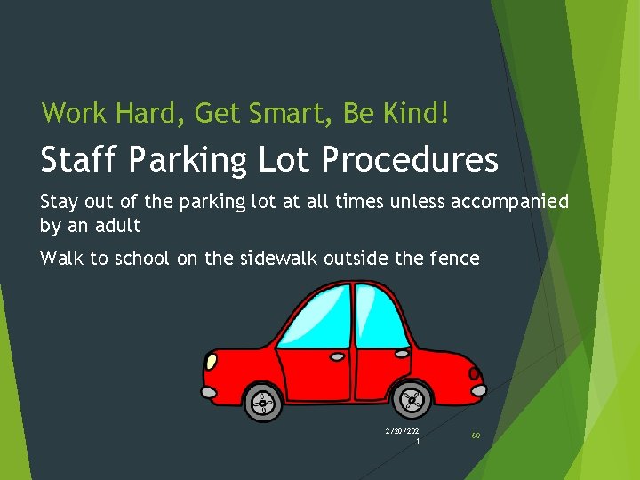 Work Hard, Get Smart, Be Kind! Staff Parking Lot Procedures Stay out of the Work Hard, Get Smart, Be Kind! Staff Parking Lot Procedures Stay out of the