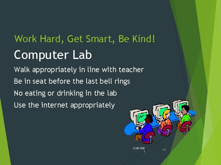 Work Hard, Get Smart, Be Kind! Computer Lab Walk appropriately in line with teacher Work Hard, Get Smart, Be Kind! Computer Lab Walk appropriately in line with teacher