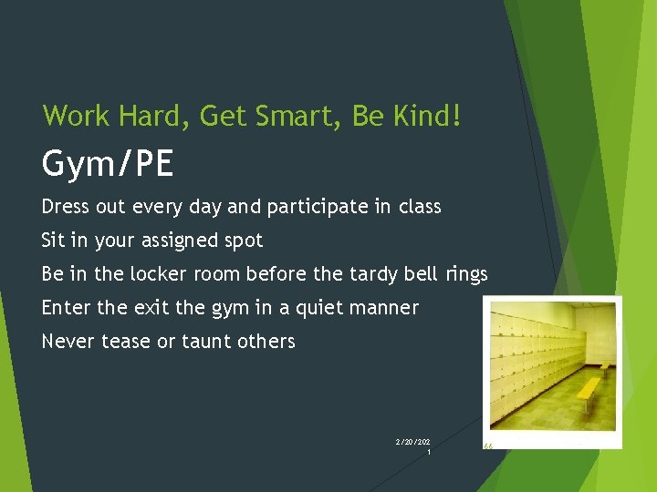 Work Hard, Get Smart, Be Kind! Gym/PE Dress out every day and participate in Work Hard, Get Smart, Be Kind! Gym/PE Dress out every day and participate in