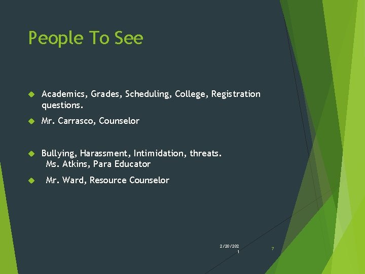 People To See Academics, Grades, Scheduling, College, Registration questions. Mr. Carrasco, Counselor Bullying, Harassment, People To See Academics, Grades, Scheduling, College, Registration questions. Mr. Carrasco, Counselor Bullying, Harassment,