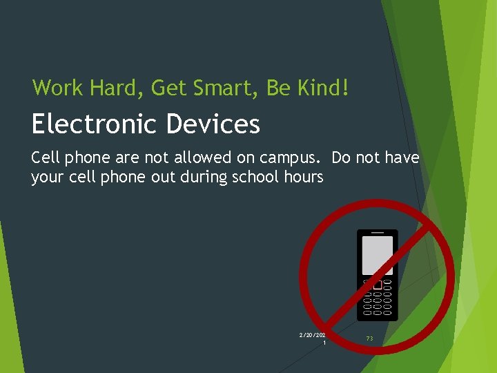 Work Hard, Get Smart, Be Kind! Electronic Devices Cell phone are not allowed on Work Hard, Get Smart, Be Kind! Electronic Devices Cell phone are not allowed on