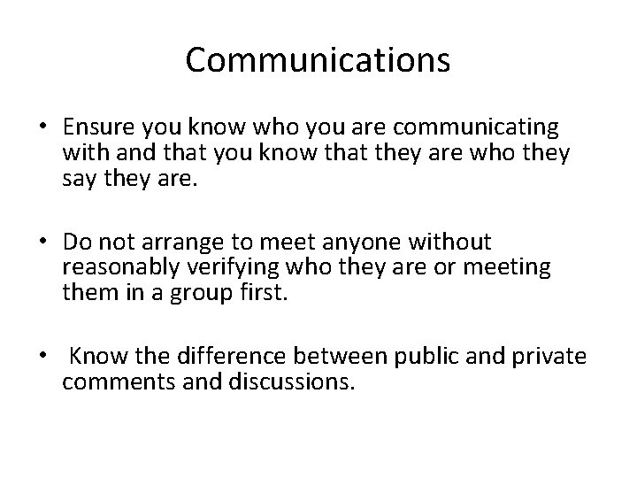 Communications • Ensure you know who you are communicating with and that you know