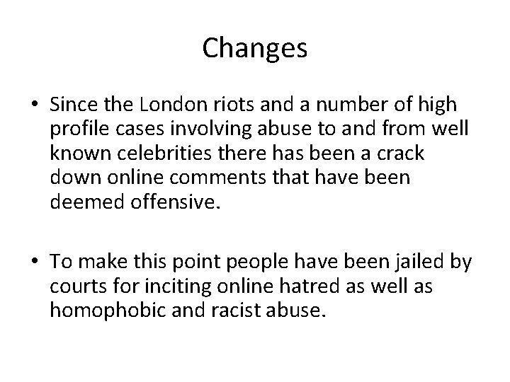 Changes • Since the London riots and a number of high profile cases involving