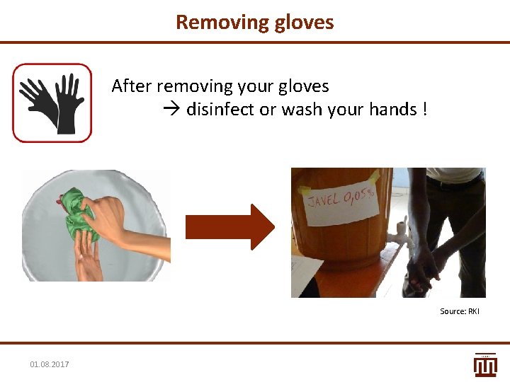 Removing gloves After removing your gloves disinfect or wash your hands ! Source: RKI Removing gloves After removing your gloves disinfect or wash your hands ! Source: RKI