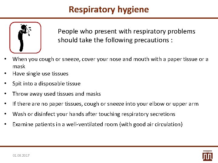 Respiratory hygiene People who present with respiratory problems should take the following precautions : Respiratory hygiene People who present with respiratory problems should take the following precautions :