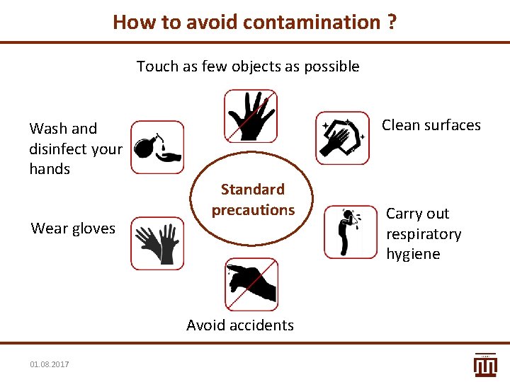 How to avoid contamination ? Touch as few objects as possible Wash and disinfect How to avoid contamination ? Touch as few objects as possible Wash and disinfect